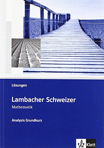 Lambacher Schweizer Mathematik Analysis Grundkurs: Lösungen Klassen 10-12 oder 11-13 (Lambacher Schweizer. Bundesausgabe ab 2012) von Klett